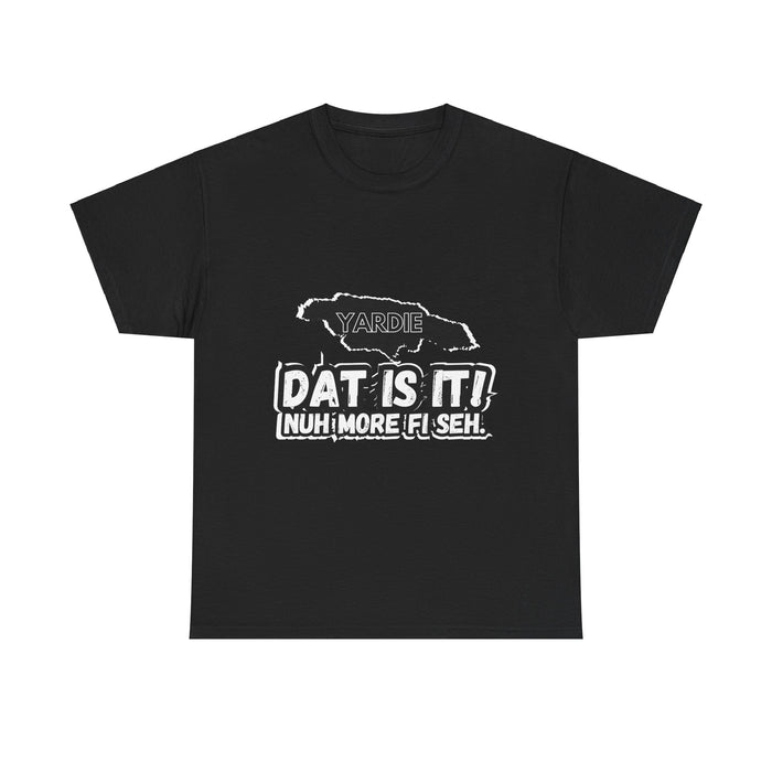 DAT IS  IT -  Yardie Unisex Heavy Cotton Tee  -  (Express Delivery available)