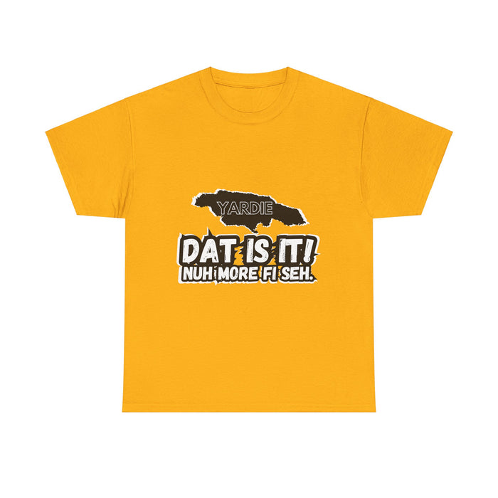 DAT IS  IT -  Yardie Unisex Heavy Cotton Tee  -  (Express Delivery available)