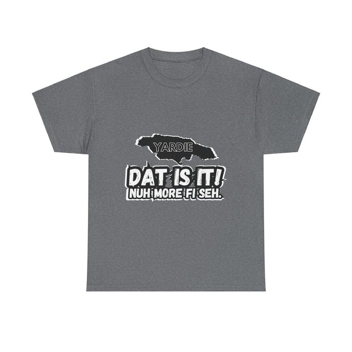 DAT IS  IT -  Yardie Unisex Heavy Cotton Tee  -  (Express Delivery available)