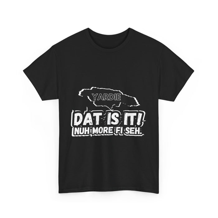 DAT IS  IT -  Yardie Unisex Heavy Cotton Tee  -  (Express Delivery available)